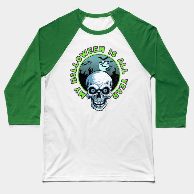 My Halloween is All Year Baseball T-Shirt by Atomic Blizzard